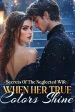 Secrets Of The Neglected Wife: When Her True Colors Shine